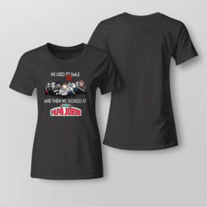 Lady Tee Horror Nice we used to smile and then we worked at pizza papa johns shirt
