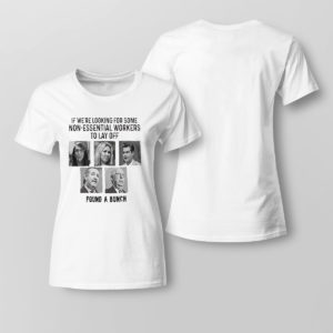 Lady Tee If Were Looking For Some Non Essential Workers To Lay Off Found A Bunch Shirt
