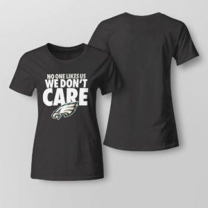 Lady Tee No One Likes Us We Dont Care Philadelphia Eagles Shirt