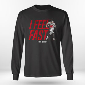 Longsleeve shirt Tom Brady I feel fast Tampa Bay Buccaneers shirt Sweatshirt