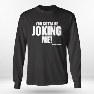Longsleeve shirt You Gotta Be Joking Me Jessie Mckay Shirt
