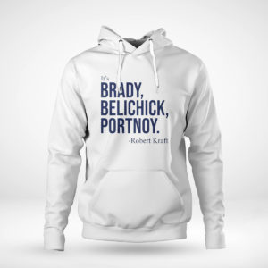 Pullover Hoodie Dave Portnoy Its Brady Belichick Portnoy Robert Kraft Shirt