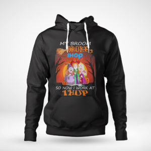 Pullover Hoodie Hocus Pocus My broom broke so now work at IHOP Halloween shirt