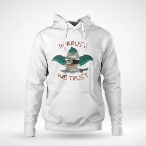Pullover Hoodie In Krust We Trust t shirt