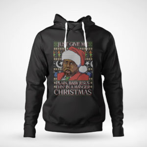 Pullover Hoodie Just Give Me Plain Baby Jesus Lying in A Manger Christmas Ugly Sweater