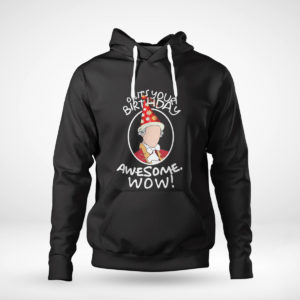 Pullover Hoodie Oh Its Your Birthday Awesome Wow A HAM Musical Humor T Shirt