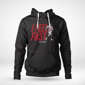 Pullover Hoodie Tom Brady I feel fast Tampa Bay Buccaneers shirt Sweatshirt