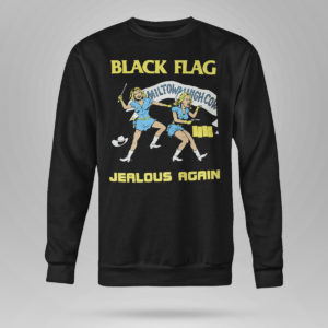 Sweetshirt Black Flag Jealous Again shirt