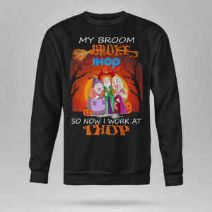 Sweetshirt Hocus Pocus My broom broke so now work at IHOP Halloween shirt