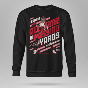 Sweetshirt Tom Brady Leading All time In Passing Yards signature Shirt