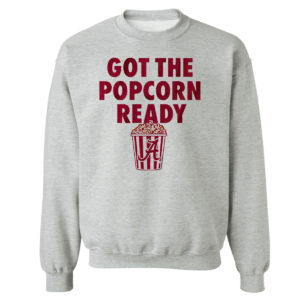 Sweetshirt sport grey Alabama Got The Popcorn ready shirt