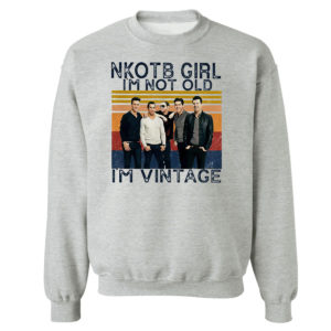 Sweetshirt sport grey Nice nKOTB girl Im not old Im vintage shirt