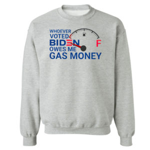 Whoever voted biden owes me gas money shirt