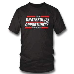 Grateful for the opportunity Oct 2nd 2021 shirt