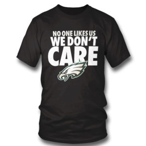 No One Likes Us We Don’t Care Philadelphia Eagles Shirt No One Likes Us We Don’t Care Philadelphia Eagles Shirt