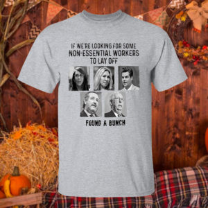 T Shirt Sport grey If Were Looking For Some Non Essential Workers To Lay Off Found A Bunch Shirt