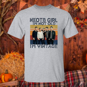 T Shirt Sport grey Nice nKOTB girl Im not old Im vintage shirt