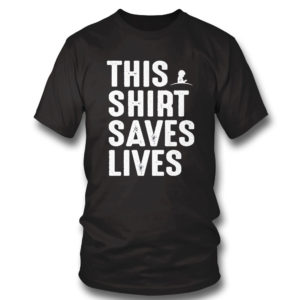This Shirt Saves Lives Shirt