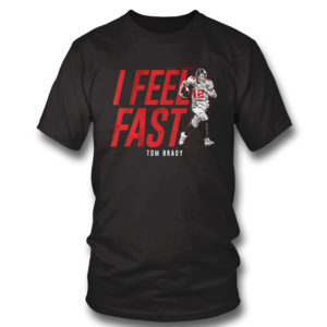 Tom Brady I feel fast Tampa Bay Buccaneers shirt, Sweatshirt