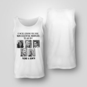 Tank Top If Were Looking For Some Non Essential Workers To Lay Off Found A Bunch Shirt