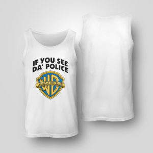 Tank Top If You See Da Police Warn A Brother Shirt tank top