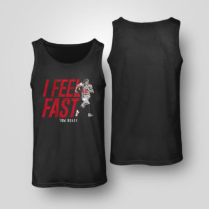 Tank Top Tom Brady I feel fast Tampa Bay Buccaneers shirt Sweatshirt