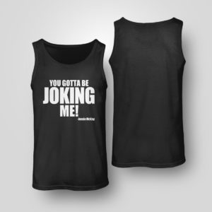 Tank Top You Gotta Be Joking Me Jessie Mckay Shirt
