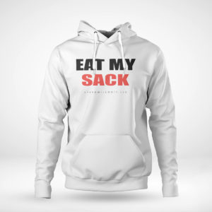 Unisex Hoodie Eat my sack shirt 2021 Shirt