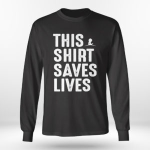 This Shirt Saves Lives Shirt