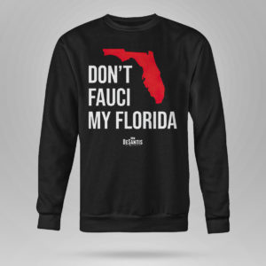 Unisex Sweetshirt Ron Desantis Dont Fauci My Florida Shirt