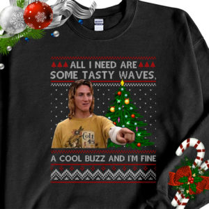 All I Need Are Some Tasty Waves A Cool Buzz I’m Fine Ugly Christmas Sweater Sweatshirt