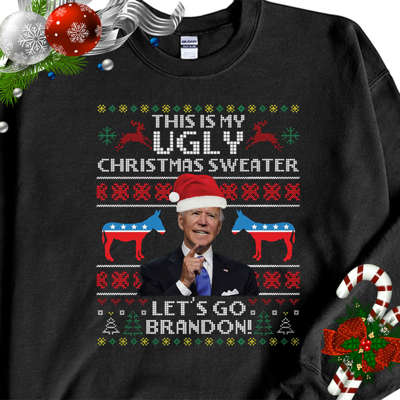 Funny Humor Biden This Is My Ugly Christmas Sweater Let’s Go Brandon Ugly Christmas Sweater Sweatshirt