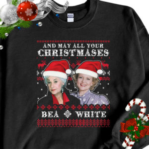 Golden Girl May All Your Christmases Bea White Betty White Bea Arthur Ugly Christmas Sweater Sweatshirt