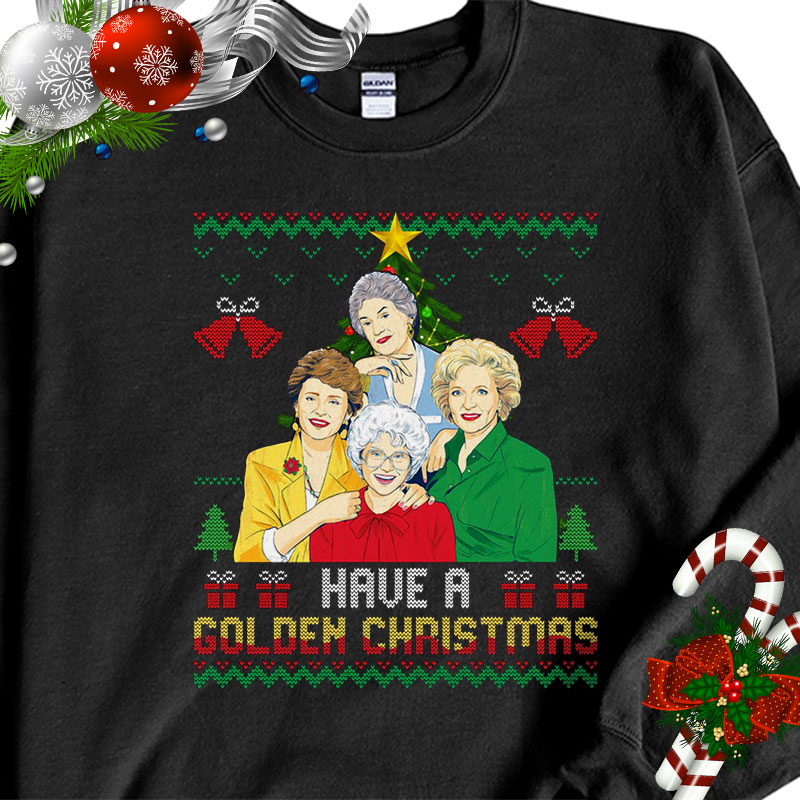 Have A Golden Girl Ugly Christmas Sweater Sweatshirt