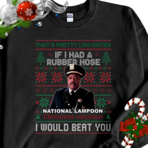 If I Had A Rubber Hose Christmas Vacation I Would Beat You Ugly Christmas Sweater Sweatshirt