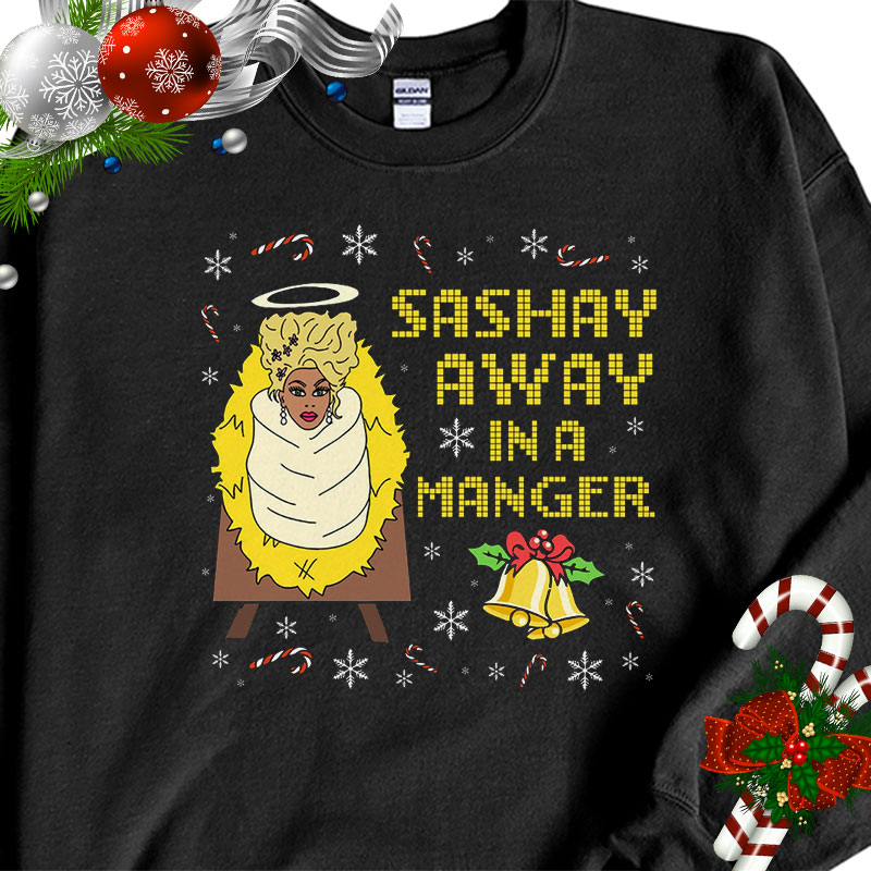It’s Always Sunny Sashay Away In A Manger Rupaul Drag Queen Ugly Christmas Sweater Sweatshirt