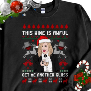 Moira Rose This Wine Is Awful Get Me Another Glass Ugly Christmas Sweater Sweatshirt