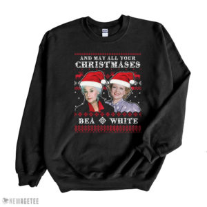 Golden Girl May All Your Christmases Bea White Betty White Bea Arthur Ugly Christmas Sweater Sweatshirt