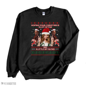 Black Sweatshirt Hoping Your Christmas Is A Lot Of Fun A Little Bit Alex Ugly Christmas Sweater Sweatshirt