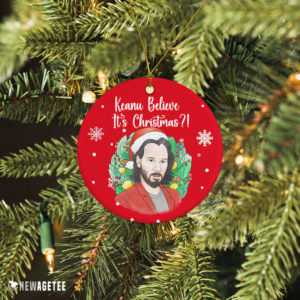 Ceramic Ornament Keanu Believe Its Christmas Ornament Xmas Tree Decor