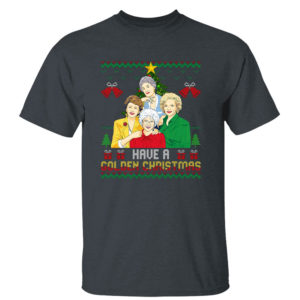 Dark Heather T Shirt Have A Golden Girl Ugly Christmas Sweater Sweatshirt