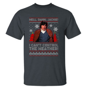 I Cant Control The Weather Well Damn Jackie Ugly Christmas Sweater Sweatshirt