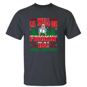 Dark Heather T Shirt Well La dee Frickin Da Merry Chris Farley Ugly Christmas Sweater