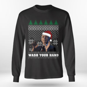 Longsleeve shirt Dr. Fauci Say Wash Your Hands And Stay With Home Ugly Christmas Sweater Sweatshirt