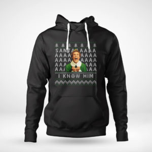 Pullover Hoodie ELF OMG Santa I Know Him Ugly Christmas Sweater Sweatshirt