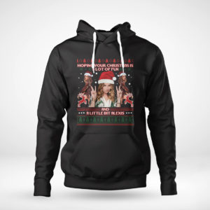 Pullover Hoodie Hoping Your Christmas Is A Lot Of Fun A Little Bit Alex Ugly Christmas Sweater Sweatshirt