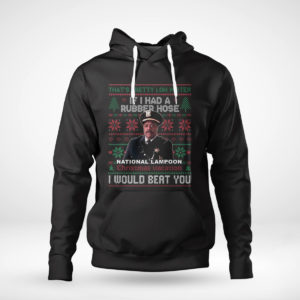 Pullover Hoodie If I Had A Rubber Hose Christmas Vacation I Would Beat You Ugly Christmas Sweater Sweatshirt