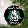 Have A Holly Dolly Christmas Tree Christmas Ornament Have A Holly Dolly Christmas Tree Christmas Ornament