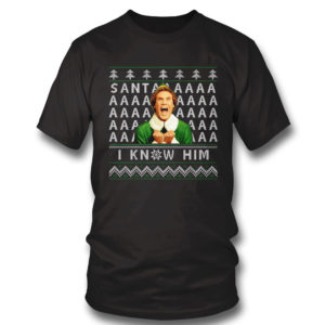 T Shirt ELF OMG Santa I Know Him Ugly Christmas Sweater Sweatshirt