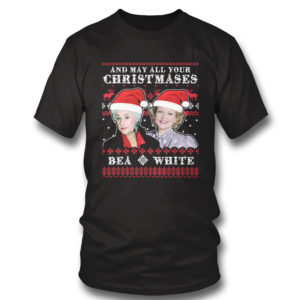 T Shirt Golden Girl May All Your Christmases Bea White Betty White Bea Arthur Ugly Christmas Sweater Sweatshirt